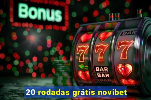 20 rodadas grátis novibet