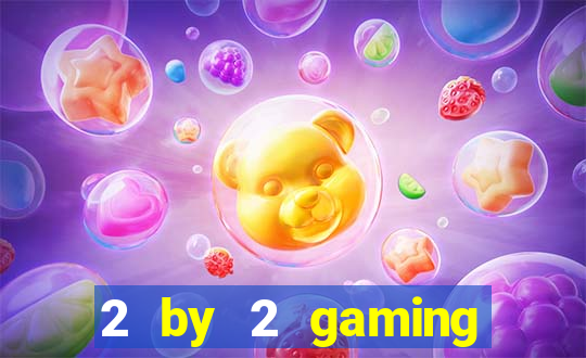 2 by 2 gaming online casinos