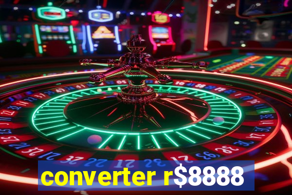 converter r$8888