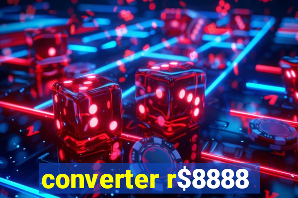 converter r$8888