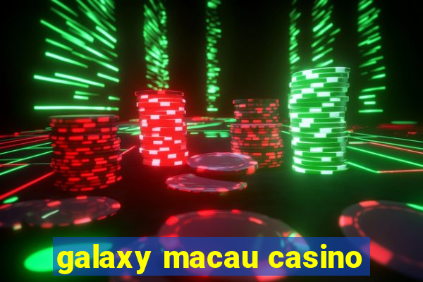 galaxy macau casino