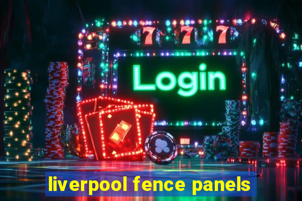 liverpool fence panels