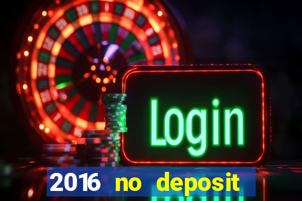 2016 no deposit casino bonus