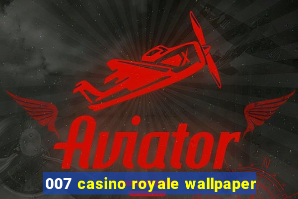 007 casino royale wallpaper