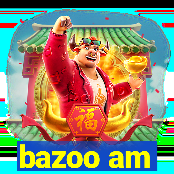 bazoo am