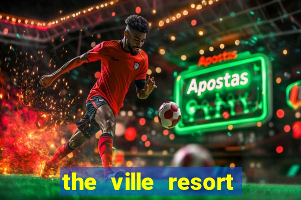 the ville resort and casino