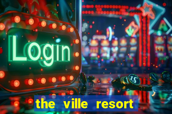 the ville resort and casino