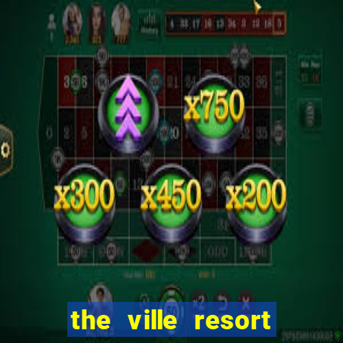 the ville resort and casino