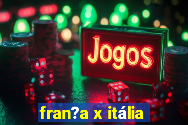 fran?a x itália