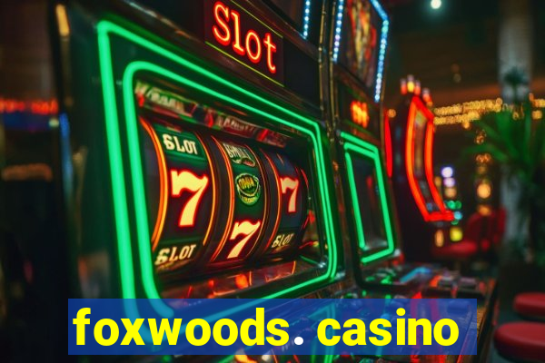 foxwoods. casino