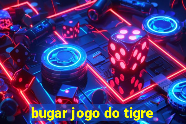 bugar jogo do tigre