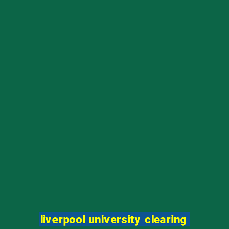 liverpool university clearing