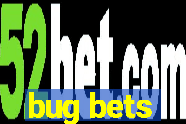 bug bets