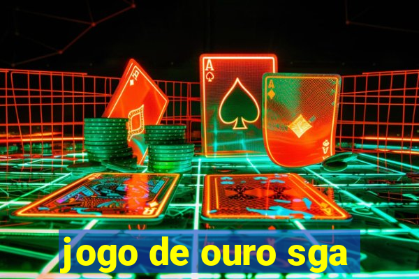 jogo de ouro sga