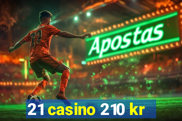 21 casino 210 kr