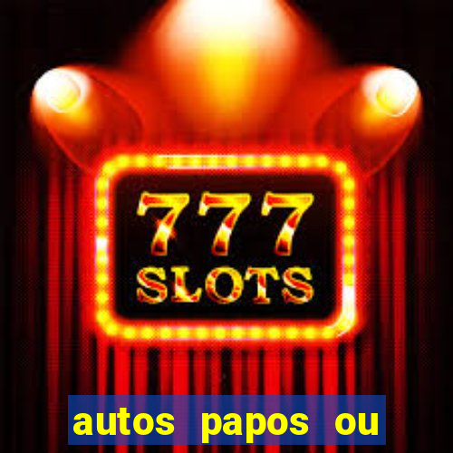 autos papos ou altos papos