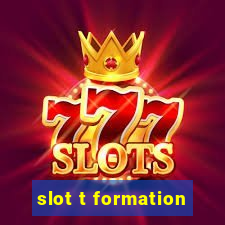 slot t formation