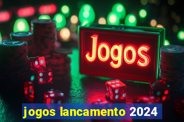 jogos lancamento 2024