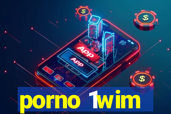 porno 1wim