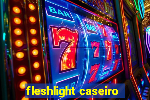 fleshlight caseiro