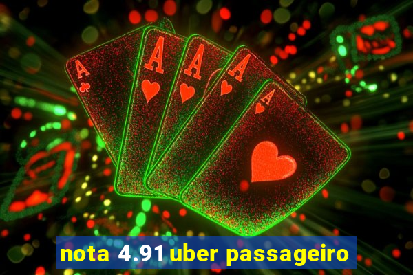 nota 4.91 uber passageiro