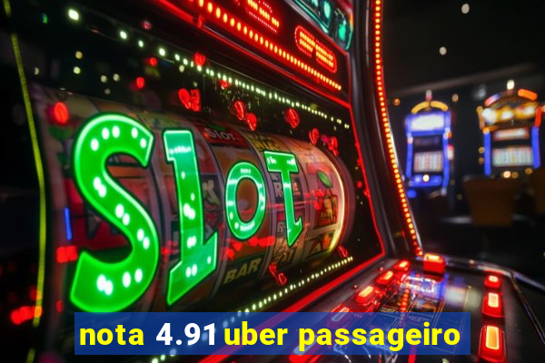 nota 4.91 uber passageiro