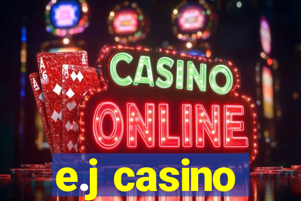 e.j casino