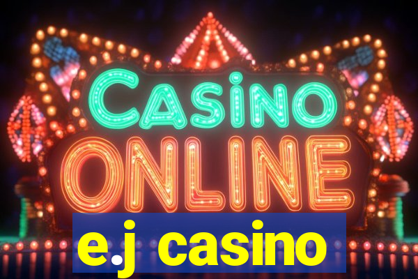 e.j casino