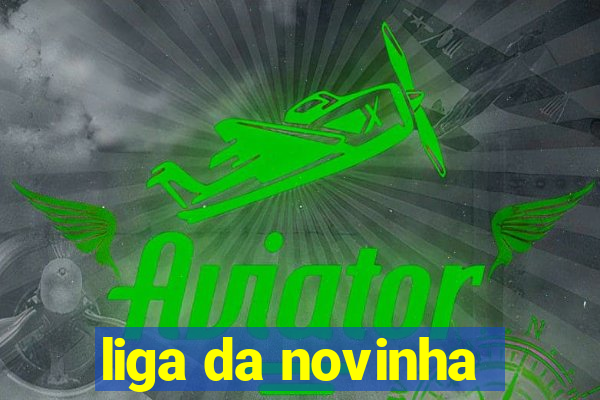 liga da novinha