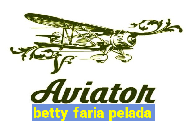 betty faria pelada