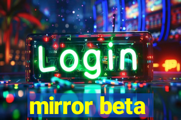 mirror beta