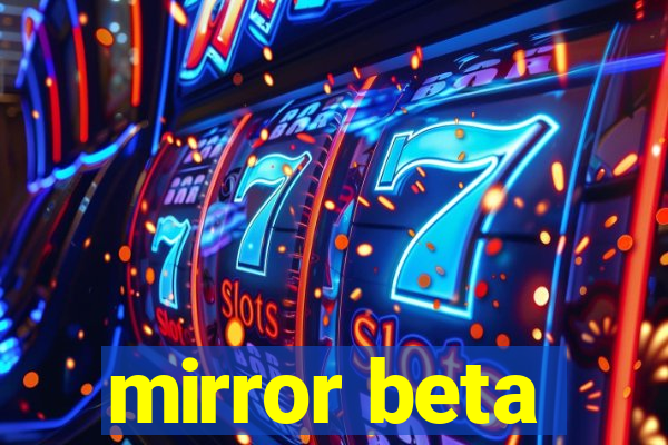 mirror beta