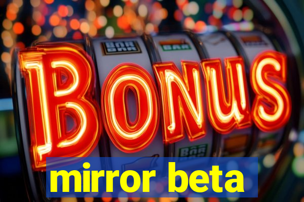 mirror beta