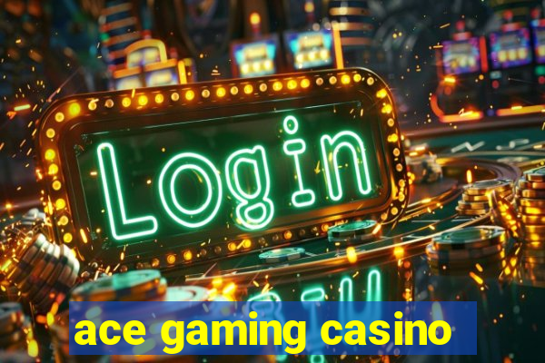 ace gaming casino