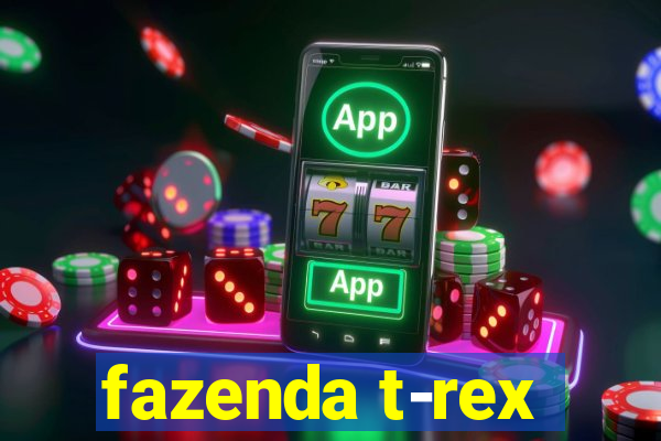 fazenda t-rex