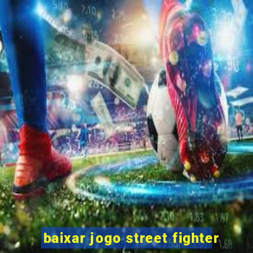 baixar jogo street fighter