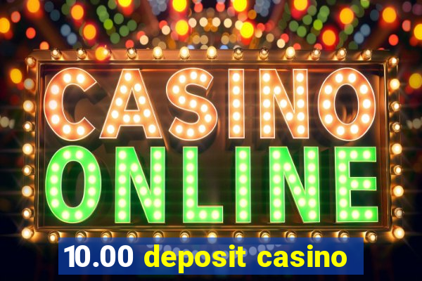 10.00 deposit casino