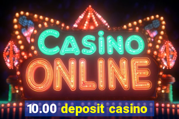 10.00 deposit casino