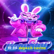 10.00 deposit casino