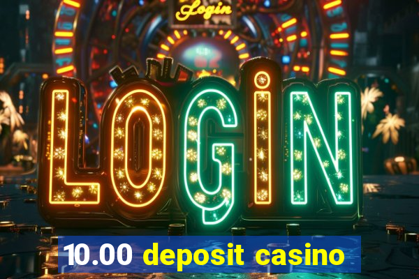 10.00 deposit casino