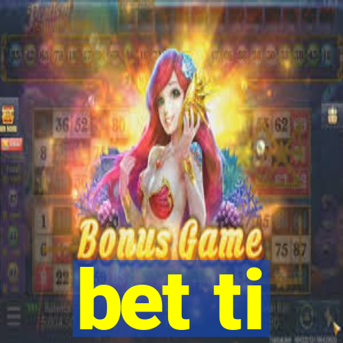 bet ti