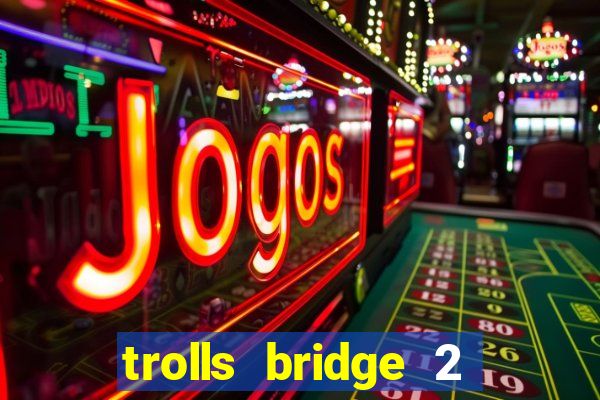 trolls bridge 2 slot free play