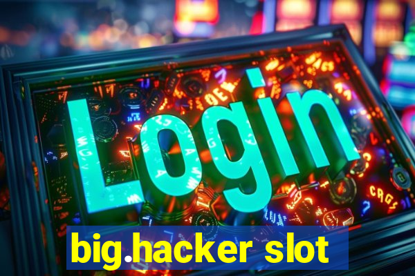 big.hacker slot