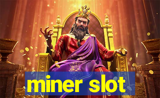 miner slot