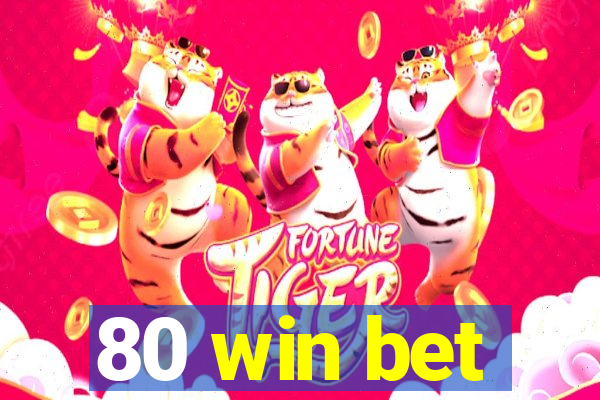 80 win bet