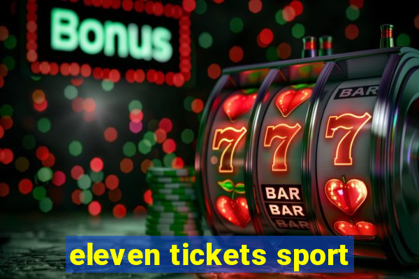 eleven tickets sport