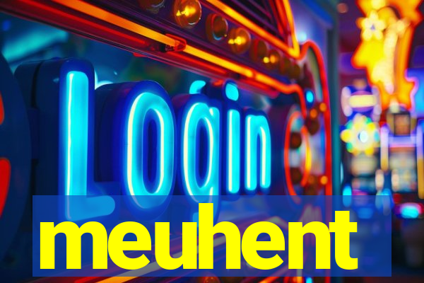 meuhent