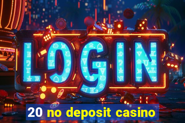 20 no deposit casino