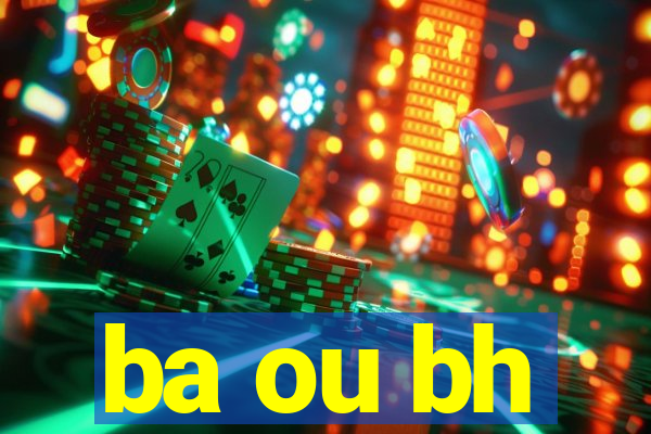 ba ou bh