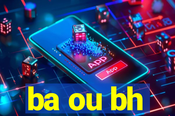 ba ou bh